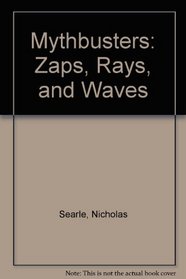 Mythbusters: Zaps, Rays, and Waves