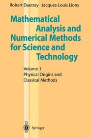 Mathematical Analysis and Numerical Methods for Science and Technology: Volume 1: Physical Origins and Classical Methods (v. 1)