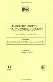Control Design: Proceedings of the 15th Ifac World Congressw, International Federation of Automatic Control, Barcelona, Spain, 21-26 July 2002 (IFAC Proceedings Volumes)