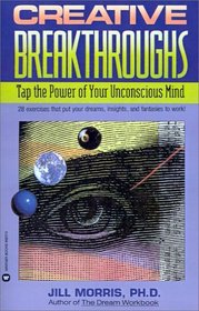 Creative Breakthrough: Tap the Power of Your Unconscious Mind
