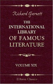 The International Library of Famous Literature: Volume 19