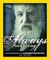 Always Inventing: A Photobiography of Alexander Graham Bell (Photobiographies)