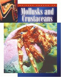 Mollusks and Crustaceans (Science Around Us (Child's World (Firm)).)