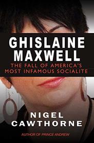 Ghislaine Maxwell: Decline and Fall of Manhattan?s Most Famous Scoialite