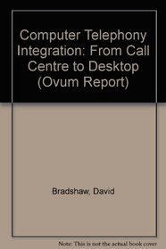 Computer Telephony Integration: from Call Centre to Desktop