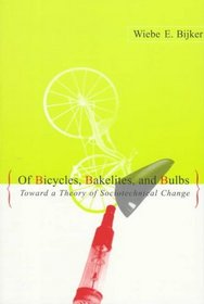 Of Bicycles, Bakelites, and Bulbs: Toward a Theory of Sociotechnical Change (Inside Technology)
