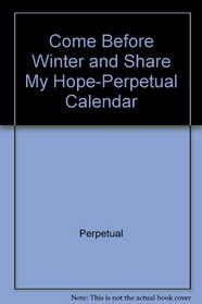 Come Before Winter and Share My Hope-Perpetual Calendar