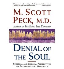 Denial of the Soul: Spirirtual and Medical Perspectives on Euthanasia and Mortality