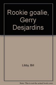 Rookie goalie, Gerry Desjardins