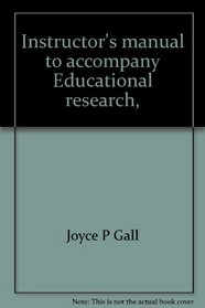 Instructor's manual to accompany Educational research,: An introduction, by Gall, Borg, and Gall