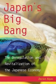 Japan's Big Bang: The Deregulation and Revitalizatiion of the Japanese Economy