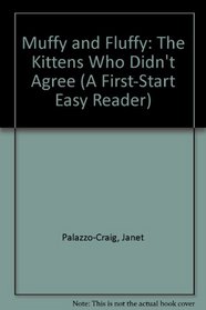 Muffy and Fluffy: The Kittens Who Didn't Agree (A First-Start Easy Reader)