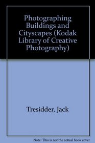 The Kodak Library of Creative Photography: Photographing Buildings and Cityscapes