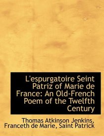 L'espurgatoire Seint Patriz of Marie de France: An Old-French Poem of the Twelfth Century