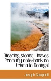 Mearing stones: leaves from my note-book on tramp in Donegal