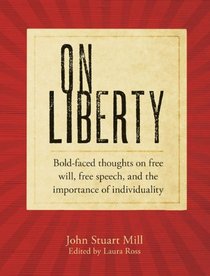 On Liberty: bold-faced thoughts on free will, free speech, and the importance of individuality