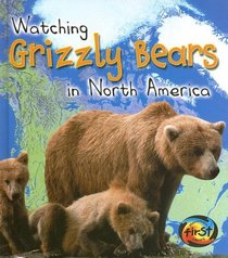 Watching Grizzly Bears in North America (Heinemann First Library)
