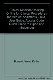 Clinical Medical Assisting Online for Clinical Procedures for Medical Assistants - Text, User Guide, Access Code, Quick Guide to  HIPAA and Intravenous Therapy Package