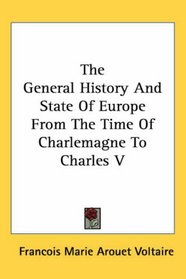 The General History And State of Europe from the Time of Charlemagne to Charles V