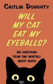 Will My Cat Eat My Eyeballs?: Big Questions From Tiny Mortals About Death (Large Print)