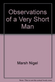 Observations of a Very Short Man