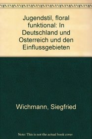 Jugendstil, floral funktional: In Deutschland und Osterreich und den Einflussgebieten (German Edition)