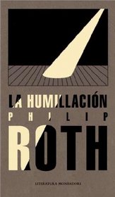 La humillacion / The Humbling (Literatura Mondadori / Mondadori Literature) (Spanish Edition)