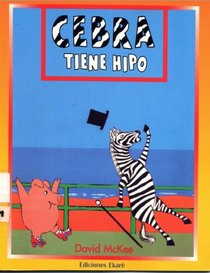 Cebra Tiene Hipo/Zebra Has the Hiccups (Coleccion Primeras Lecturas) (Spanish Edition)