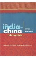 The India-China Relationship : What the United States Needs to Know