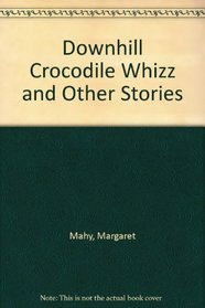 Downhill Crocodile Whizz and Other Stories