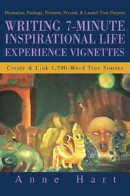 Writing 7-Minute Inspirational Life Experience Vignettes: Create and Link 1,500-Word True Stories
