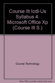 Course Ilt Icdl-Us Syllabus 4: Microsoft Office Xp (Course ILT Series)