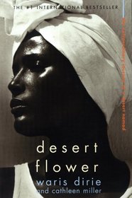 Desert Flower : The Extraordinary Journey Of A Desert Nomad