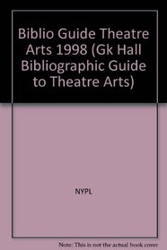 Bibliographic Guide to Theatre Arts: 1998 (Gk Hall Bibliographic Guide to Theatre Arts)