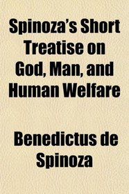 Spinoza's Short Treatise on God, Man, and Human Welfare