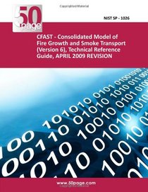 CFAST - Consolidated Model of Fire Growth and Smoke Transport (Version 6), Technical Reference Guide, APRIL 2009 REVISION