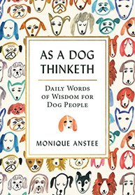 As A Dog Thinketh: Daily Words of Wisdom for Dog People