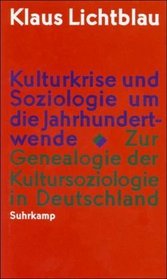 Kulturkrise und Soziologie um die Jahrhundertwende: Zur Genealogie der Kultursoziologie in Deutschland (German Edition)