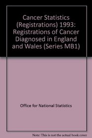 Cancer Statistics (Registrations) 1993: Registrations of Cancer Diagnosed in England and Wales (Series MB1)