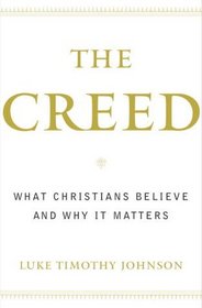 The Creed : What Christians Believe and Why it Matters