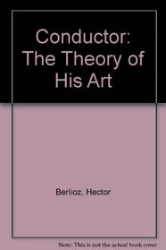 Conductor: The Theory of His Art
