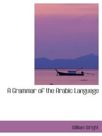 A Grammar of the Arabic Language