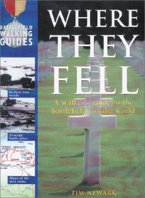 Where They Fell: A Walker's Guide to the Battlefields of the World