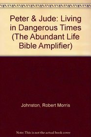 Peter & Jude: Living in Dangerous Times (The Abundant Life Bible Amplifier)