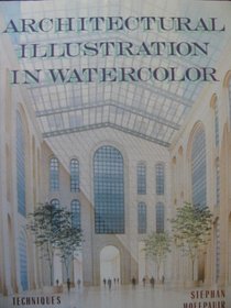 Architectural Illustration in Watercolor: Techniques for Beginning and Advanced Professionals