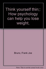 Think yourself thin;: How psychology can help you lose weight,