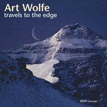 Art Wolfe: Travels to the Edge 2010 Wall Calendar