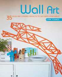 Wall Art: 35 Fresh and Striking Projects to Decorate Your Walls