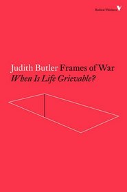 Frames of War: When Is Life Grievable? (Radical Thinkers)