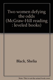 Two women defying the odds (McGraw-Hill reading: leveled books)